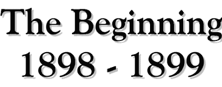 The Beginning - 1898 - 1899
