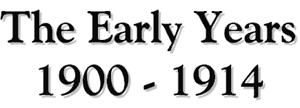 The Early Years - 1900 - 1913