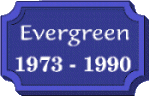 Evergreen   1973 - 1990