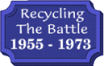 Recycling the Battle   1955 - 1973